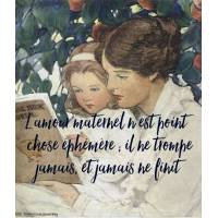 Citation Amour: « L’amour maternel n’est point chose éphémère ..."